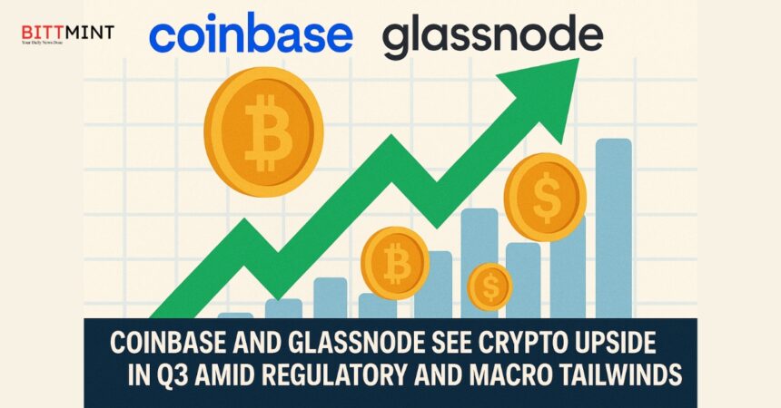 Coinbase and Glassnode See Crypto Upside in Q3 Amid Regulatory and Macro Tailwinds
